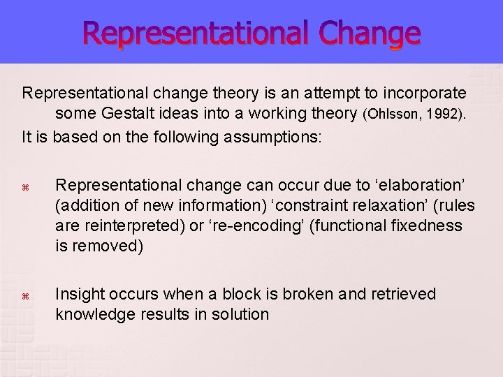 Representational Change Representational change theory is an attempt to incorporate some Gestalt ideas into