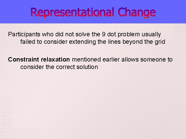 Representational Change Participants who did not solve the 9 dot problem usually failed to Representational Change Participants who did not solve the 9 dot problem usually failed to