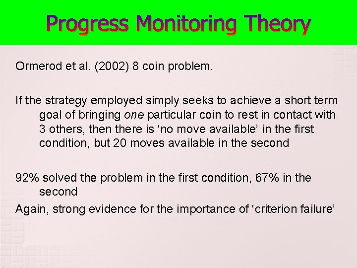 Progress Monitoring Theory Ormerod et al. (2002) 8 coin problem. If the strategy employed