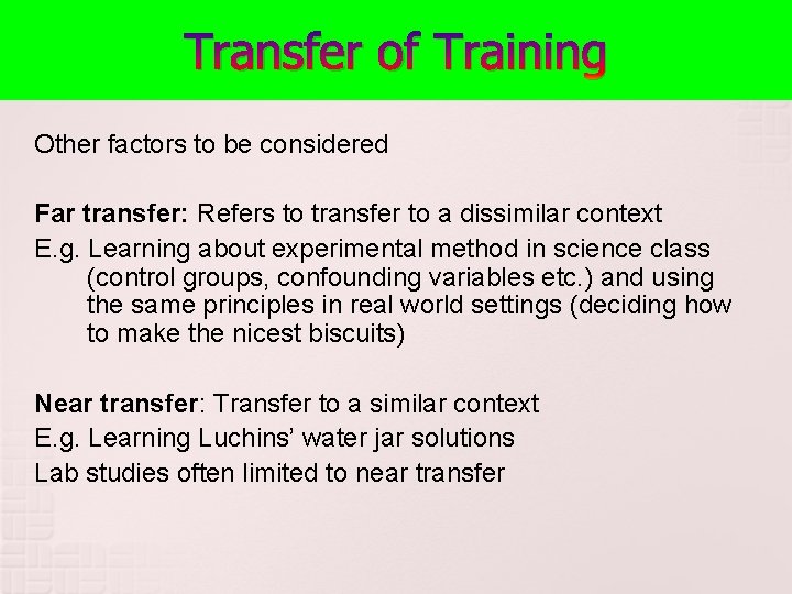 Transfer of Training Other factors to be considered Far transfer: Refers to transfer to