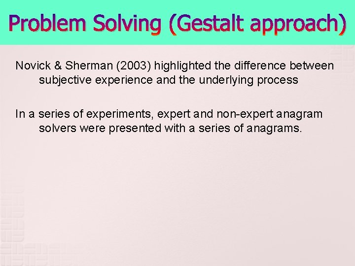 Problem Solving (Gestalt approach) Novick & Sherman (2003) highlighted the difference between subjective experience