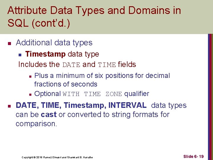 Attribute Data Types and Domains in SQL (cont’d. ) n Additional data types Timestamp