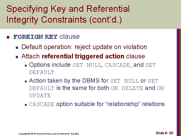 Specifying Key and Referential Integrity Constraints (cont’d. ) n FOREIGN KEY clause n n