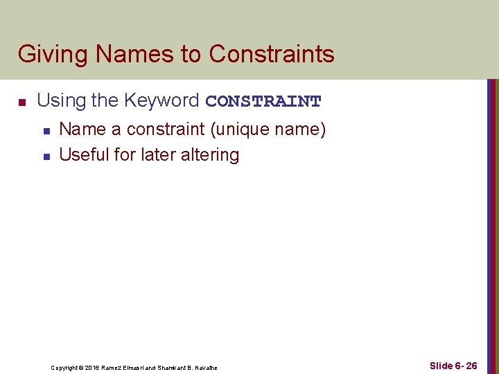 Giving Names to Constraints n Using the Keyword CONSTRAINT n n Name a constraint