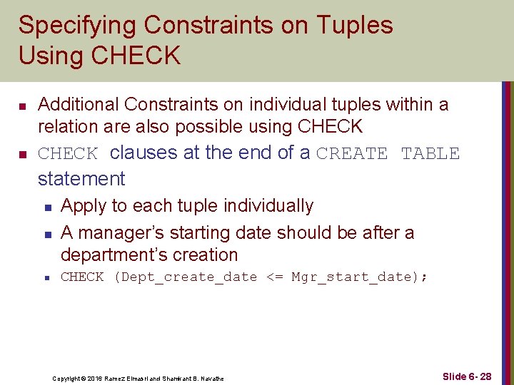 Specifying Constraints on Tuples Using CHECK n n Additional Constraints on individual tuples within