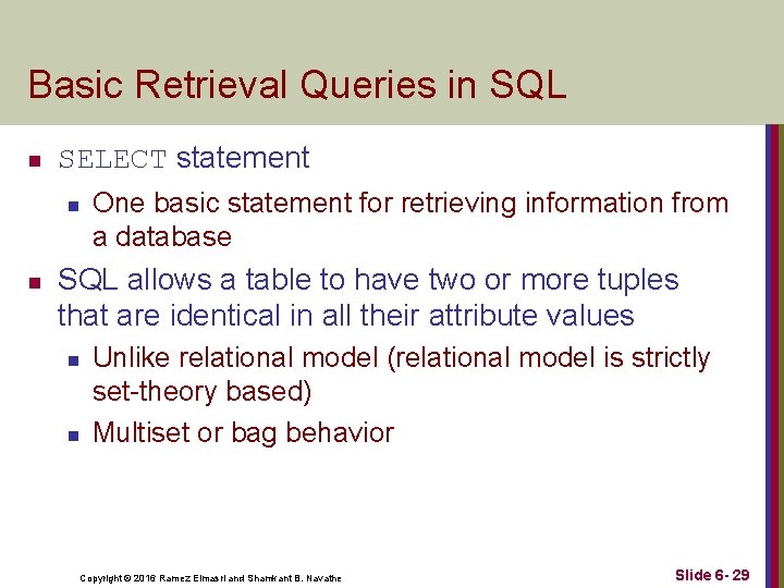 Basic Retrieval Queries in SQL n SELECT statement n n One basic statement for