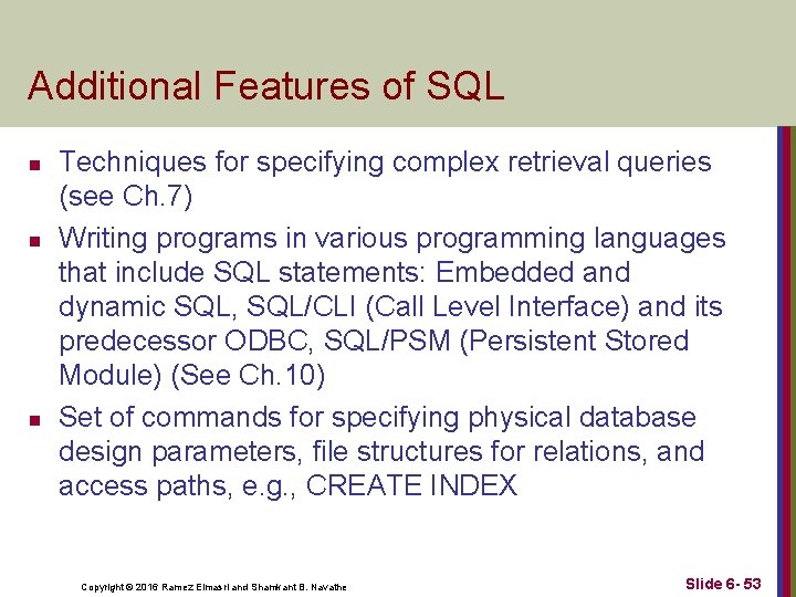 Additional Features of SQL n n n Techniques for specifying complex retrieval queries (see