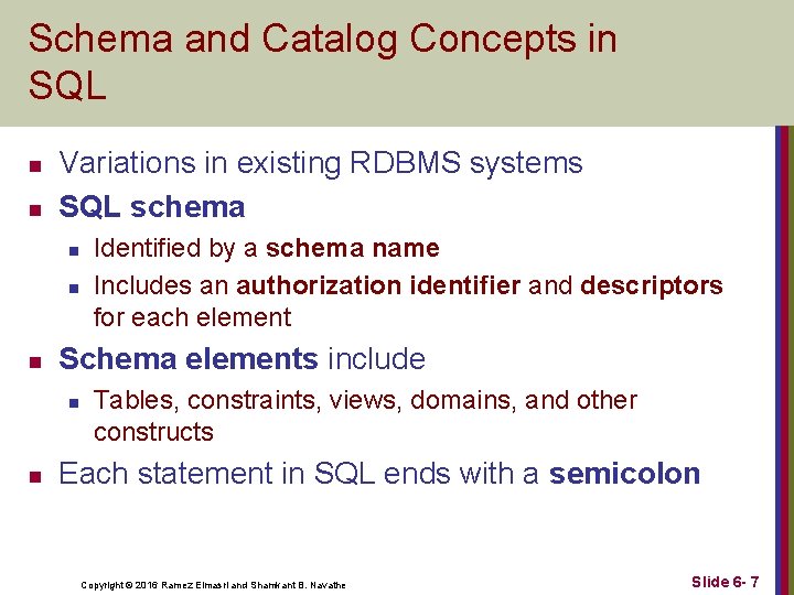 Schema and Catalog Concepts in SQL n n Variations in existing RDBMS systems SQL