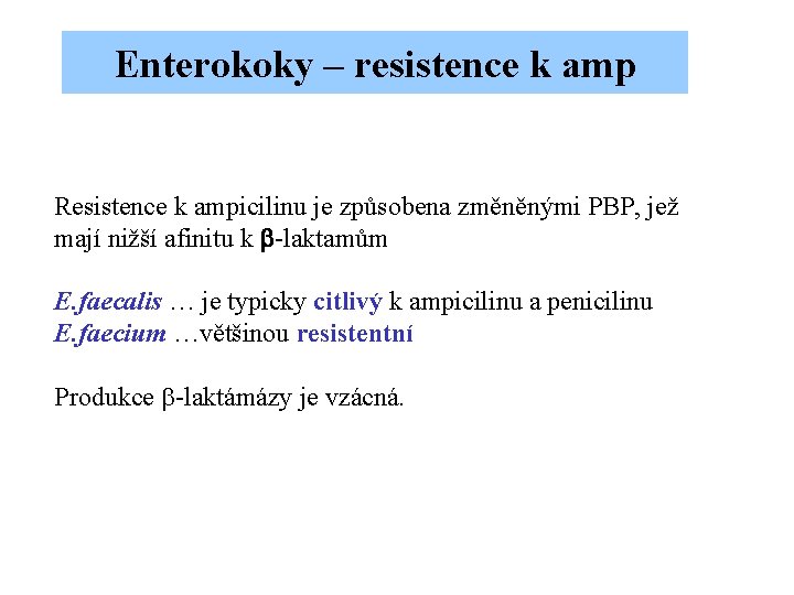 Enterokoky – resistence k amp Resistence k ampicilinu je způsobena změněnými PBP, jež mají