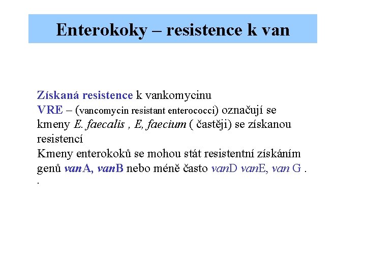 Enterokoky – resistence k van Získaná resistence k vankomycinu VRE – (vancomycin resistant enterococci)