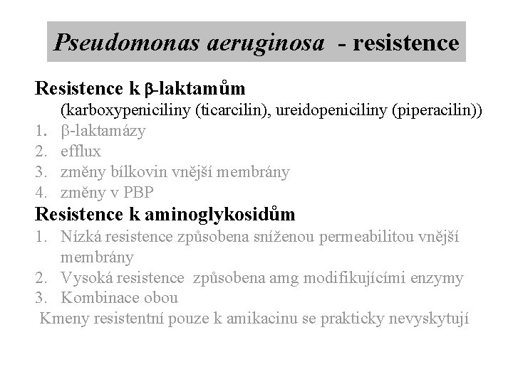 Pseudomonas aeruginosa - resistence Resistence k b-laktamům 1. 2. 3. 4. (karboxypeniciliny (ticarcilin), ureidopeniciliny