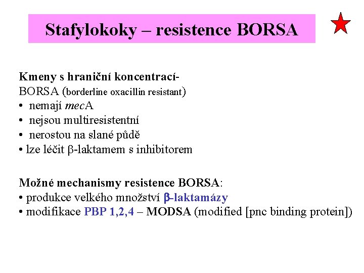 Stafylokoky – resistence BORSA Kmeny s hraniční koncentracíBORSA (borderline oxacillin resistant) • nemají mec.