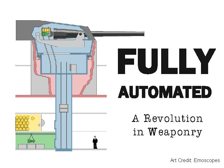FULLY AUTOMATED A Revolution in Weaponry Art Credit: Emoscopes 
