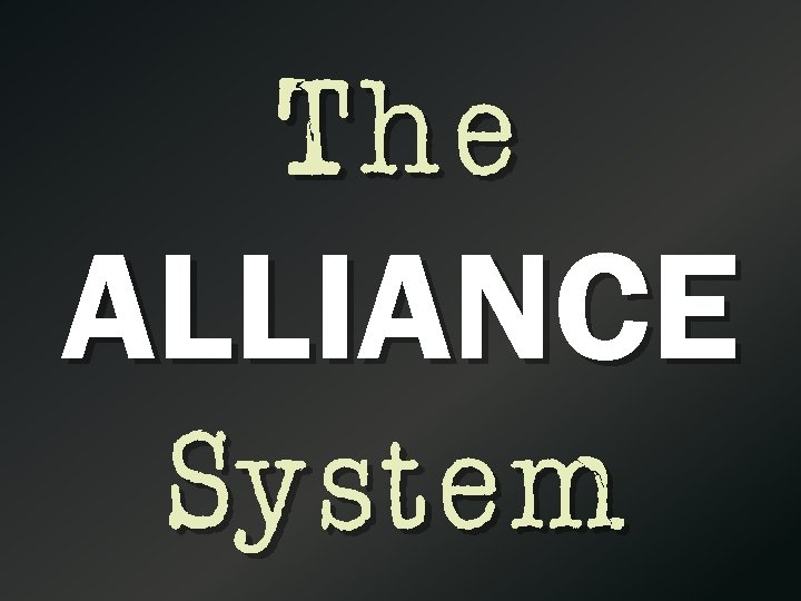 The ALLIANCE System 