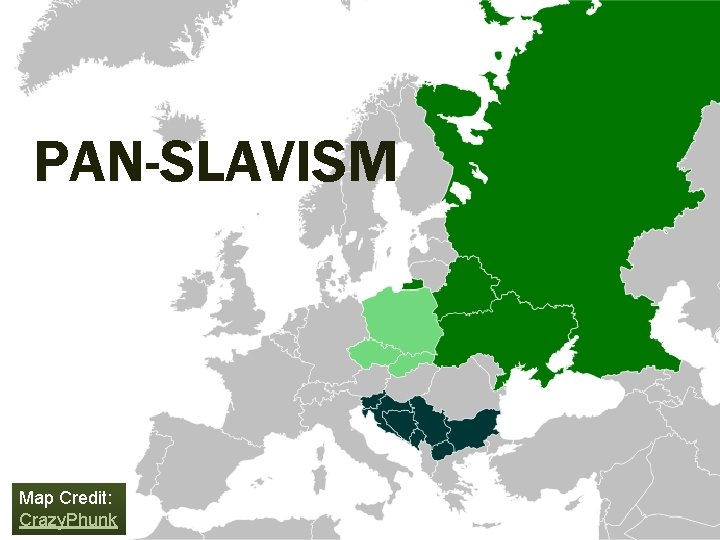 PAN-SLAVISM Map Credit: Crazy. Phunk 