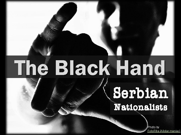 The Black Hand Serbian Nationalists Photo by Foto. Rita [Allstar maniac] 