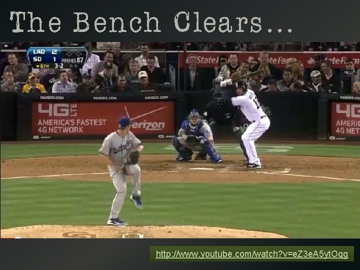The Bench Clears… http: //www. youtube. com/watch? v=e. Z 3 e. A 5 yt.