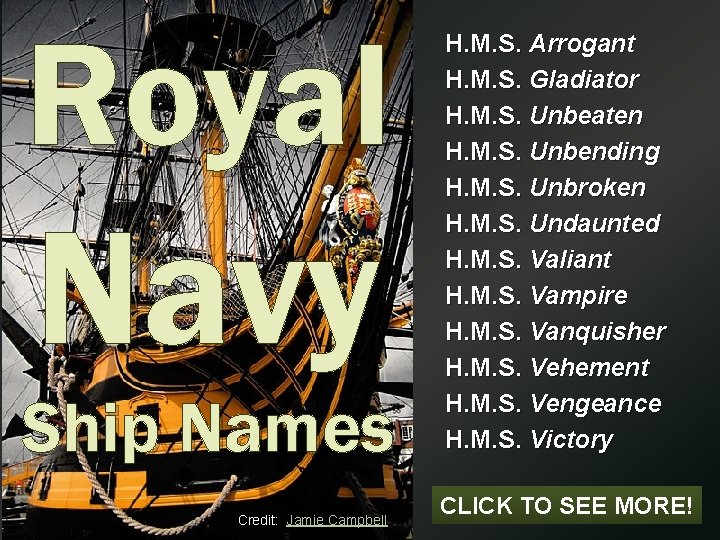 Royal Navy Ship Names Credit: Jamie Campbell H. M. S. Arrogant H. M. S.