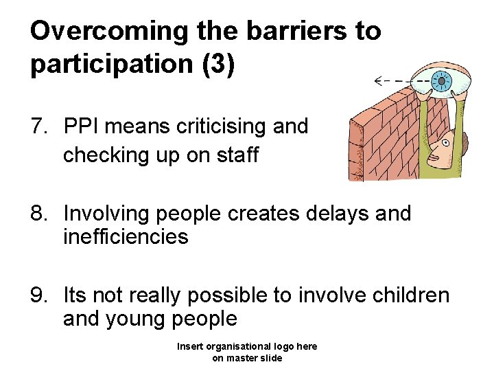 Overcoming the barriers to participation (3) 7. PPI means criticising and checking up on