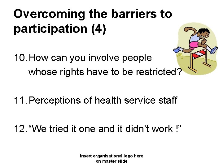 Overcoming the barriers to participation (4) 10. How can you involve people whose rights