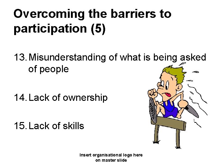 Overcoming the barriers to participation (5) 13. Misunderstanding of what is being asked of