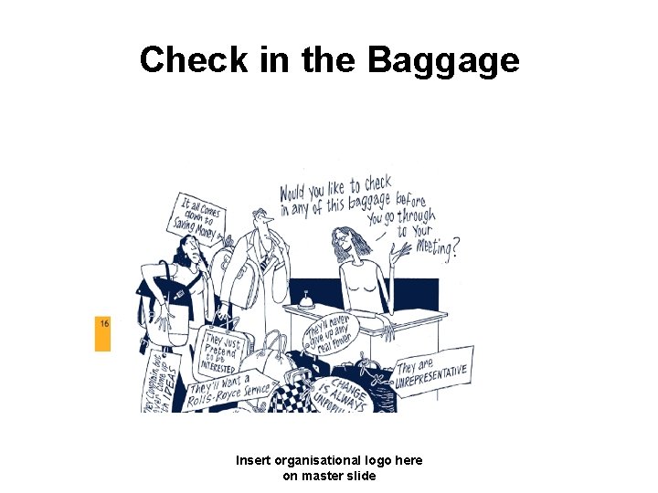 Check in the Baggage Insert organisational logo here on master slide 