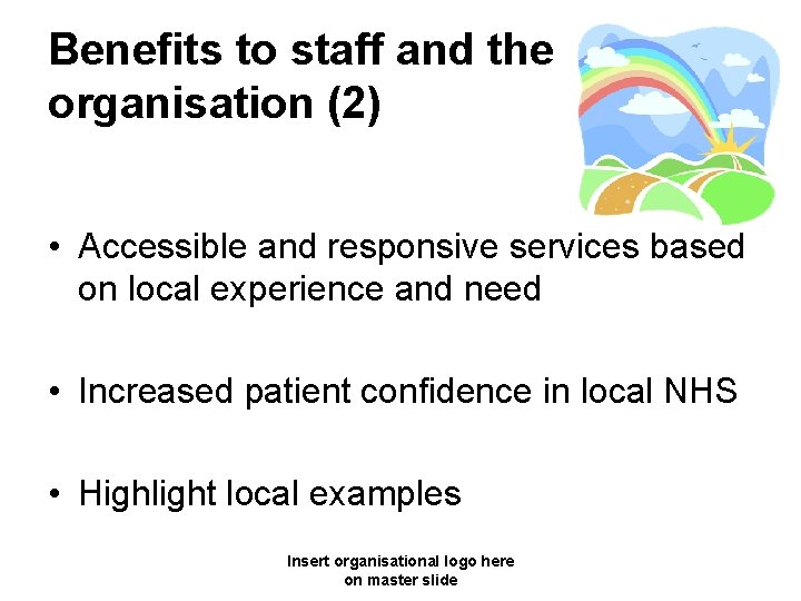 Benefits to staff and the organisation (2) • Accessible and responsive services based on