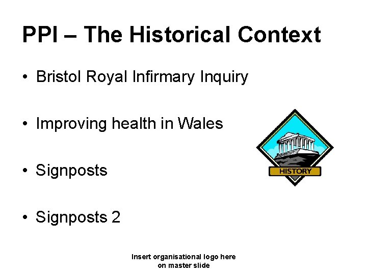 PPI – The Historical Context • Bristol Royal Infirmary Inquiry • Improving health in