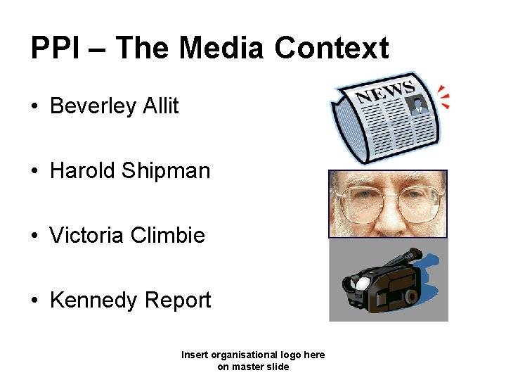 PPI – The Media Context • Beverley Allit • Harold Shipman • Victoria Climbie