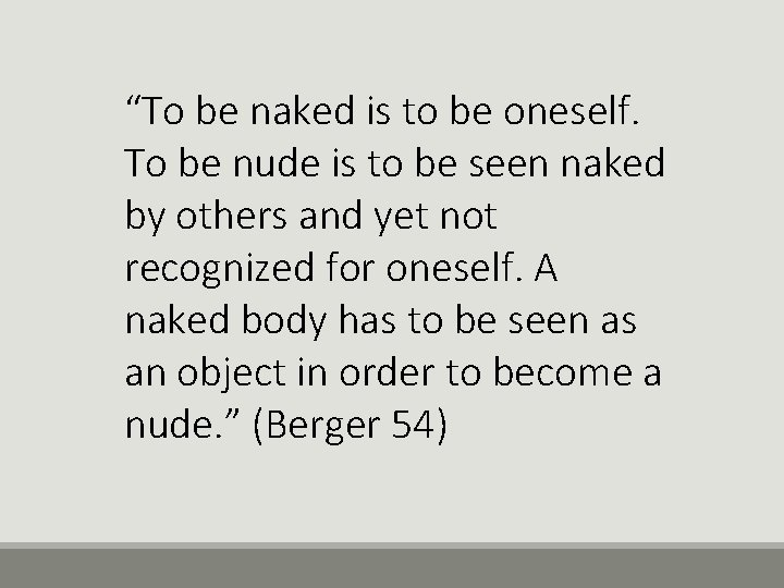 “To be naked is to be oneself. To be nude is to be seen