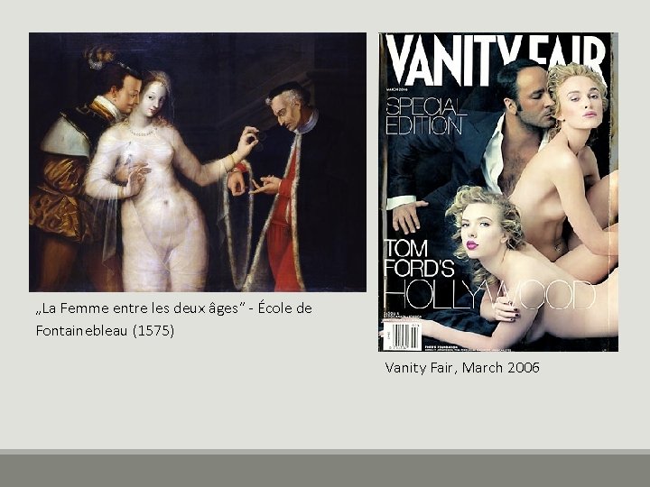 „La Femme entre les deux âges“ - École de Fontainebleau (1575) Vanity Fair, March
