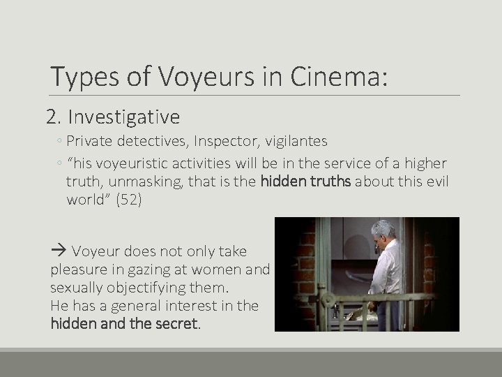 Types of Voyeurs in Cinema: 2. Investigative ◦ Private detectives, Inspector, vigilantes ◦ “his