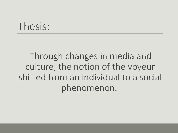 Thesis: Through changes in media and culture, the notion of the voyeur shifted from