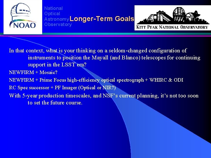 National Optical Astronomy Longer-Term Observatory Goals In that context, what is your thinking on