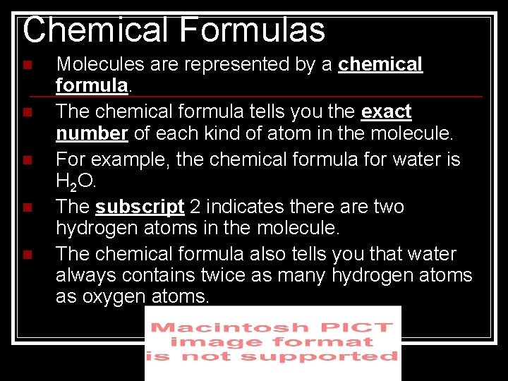 Chemical Formulas n n n Molecules are represented by a chemical formula. The chemical