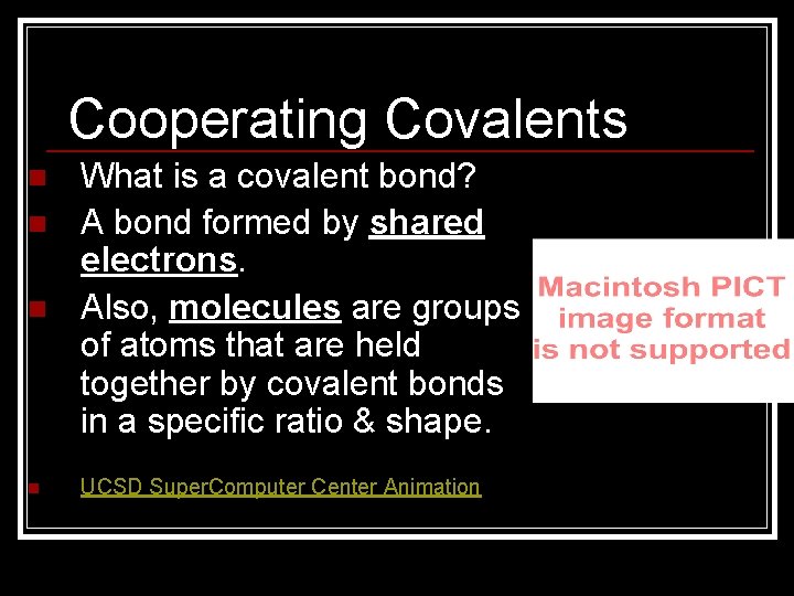 Cooperating Covalents n n What is a covalent bond? A bond formed by shared