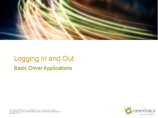 Logging In and Out Basic Driver Applications © 2012 -2015, 2018 Omnitracs, LLC. All