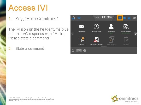Access IVI 1. Say, “Hello Omnitracs. ” The IVI icon on the header turns