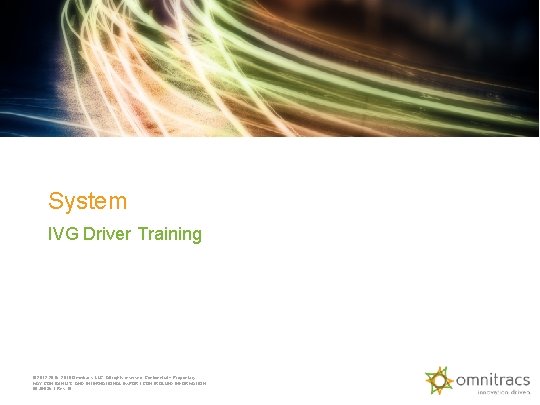 System IVG Driver Training © 2012 -2015, 2018 Omnitracs, LLC. All rights reserved. Confidential