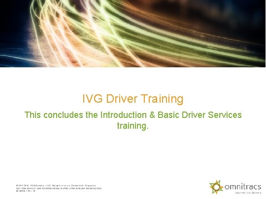 IVG Driver Training This concludes the Introduction & Basic Driver Services training. © 2012