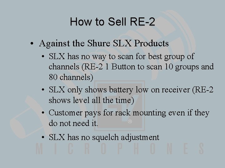 How to Sell RE-2 • Against the Shure SLX Products • SLX has no