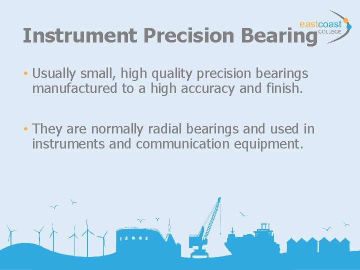 Instrument Precision Bearing • Usually small, high quality precision bearings manufactured to a high
