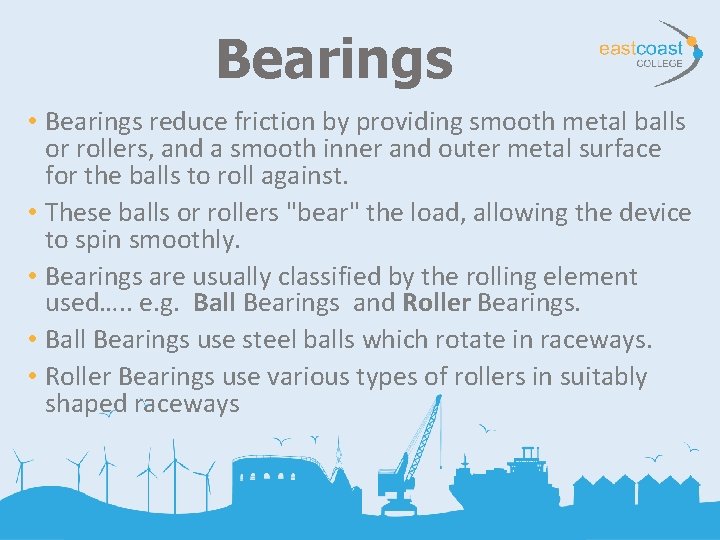 Bearings • Bearings reduce friction by providing smooth metal balls or rollers, and a