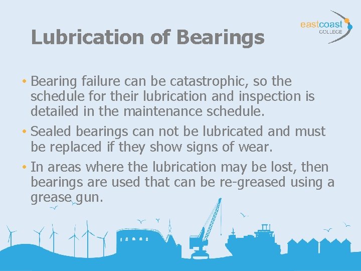 Lubrication of Bearings • Bearing failure can be catastrophic, so the schedule for their