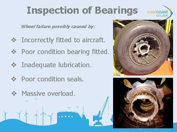 Inspection of Bearings Wheel failure possibly caused by: v Incorrectly fitted to aircraft. v
