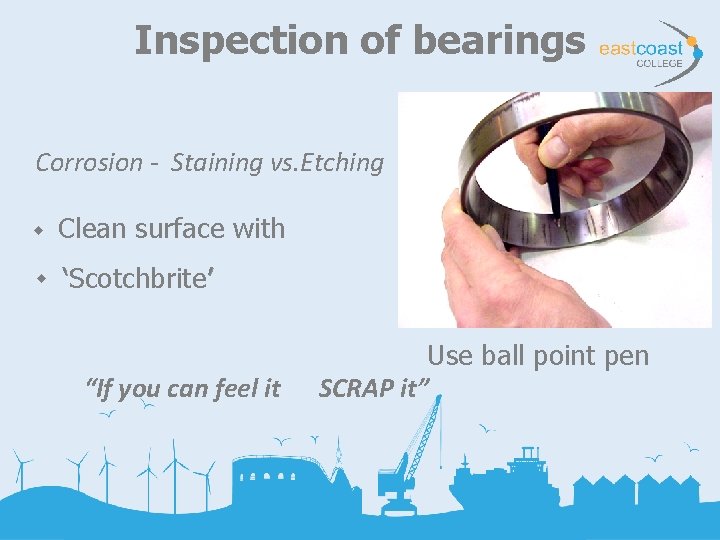 Inspection of bearings Corrosion - Staining vs. Etching u u Clean surface with ‘Scotchbrite’