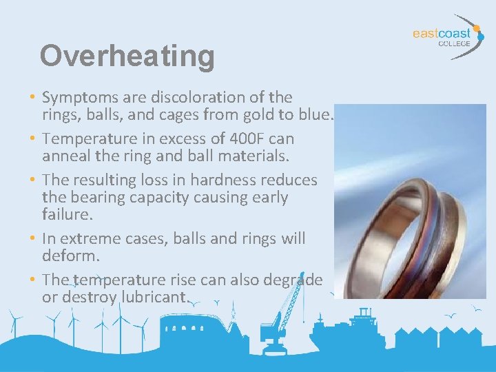 Overheating • Symptoms are discoloration of the rings, balls, and cages from gold to