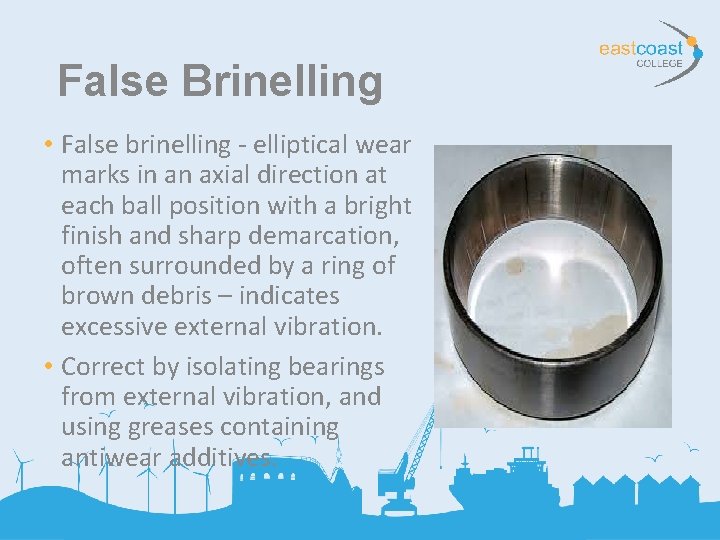 False Brinelling • False brinelling - elliptical wear marks in an axial direction at