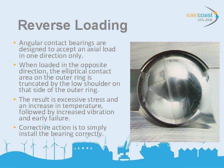 Reverse Loading • Angular contact bearings are designed to accept an axial load in