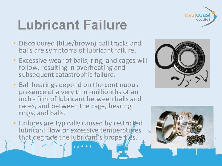 Lubricant Failure • Discoloured (blue/brown) ball tracks and balls are symptoms of lubricant failure.